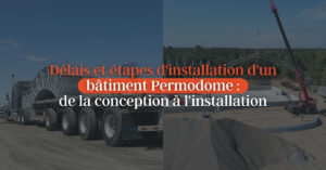 Délais et étapes d'installation d'un bâtiment Permodome : de la conception à l’installation