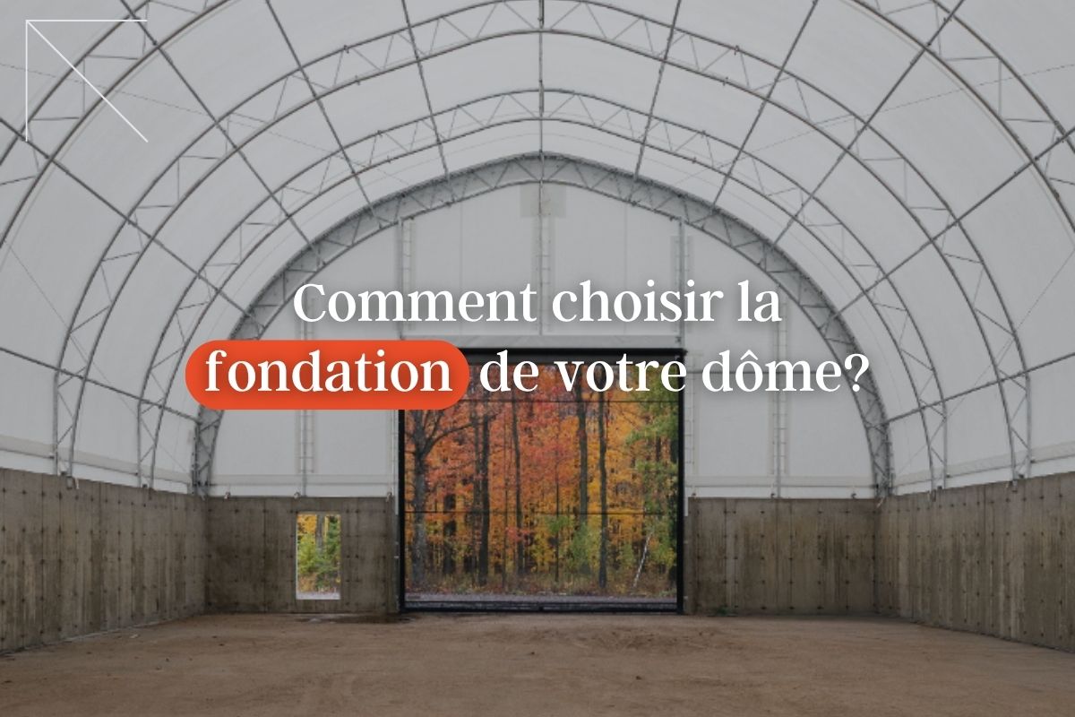 Comment choisir la fondation de votre dôme?